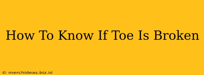 How To Know If Toe Is Broken