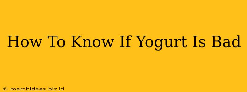 How To Know If Yogurt Is Bad