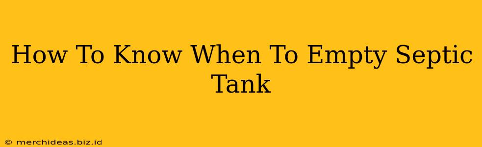 How To Know When To Empty Septic Tank