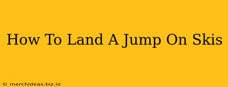 How To Land A Jump On Skis