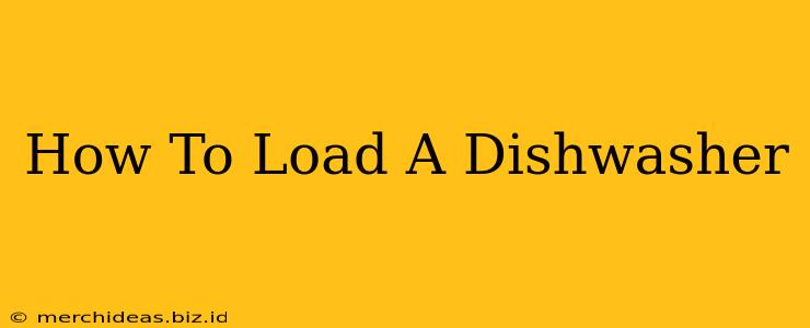 How To Load A Dishwasher