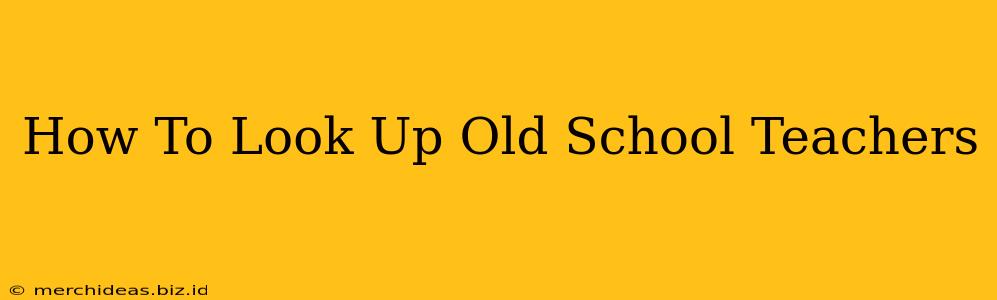 How To Look Up Old School Teachers