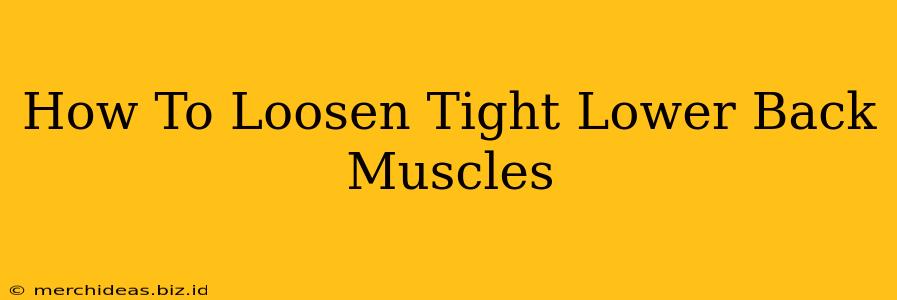 How To Loosen Tight Lower Back Muscles