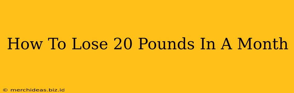 How To Lose 20 Pounds In A Month