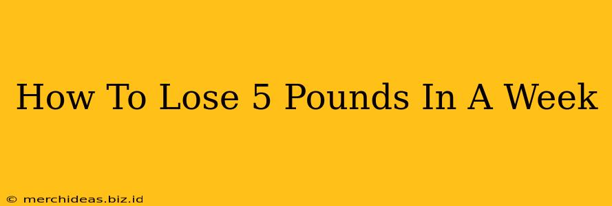 How To Lose 5 Pounds In A Week