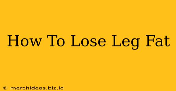 How To Lose Leg Fat