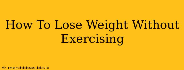 How To Lose Weight Without Exercising