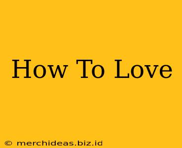 How To Love