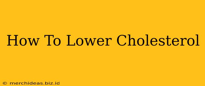 How To Lower Cholesterol