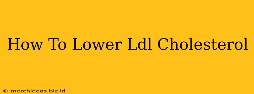 How To Lower Ldl Cholesterol