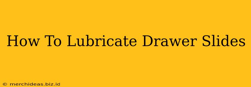 How To Lubricate Drawer Slides
