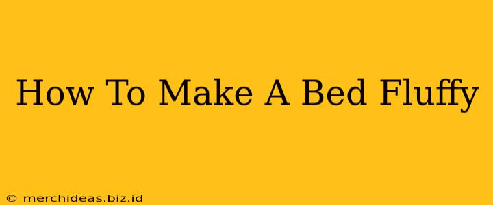 How To Make A Bed Fluffy