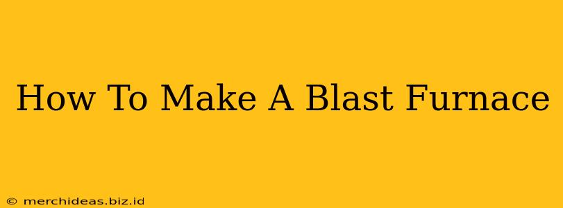 How To Make A Blast Furnace