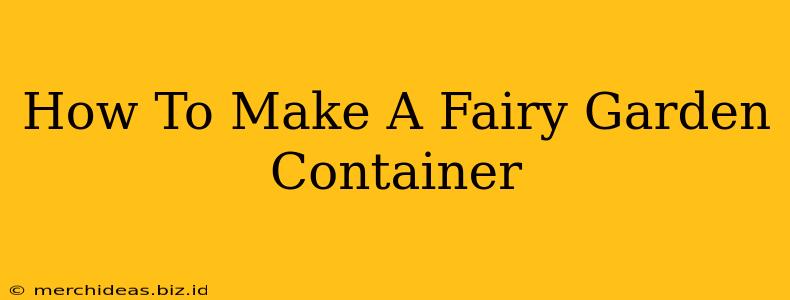 How To Make A Fairy Garden Container