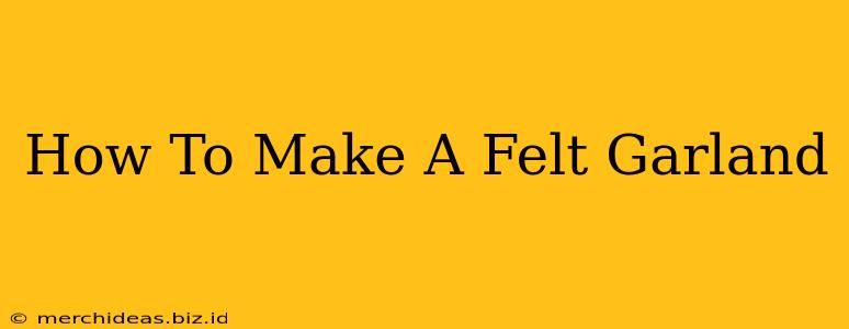 How To Make A Felt Garland