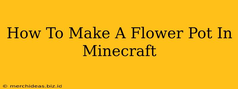 How To Make A Flower Pot In Minecraft