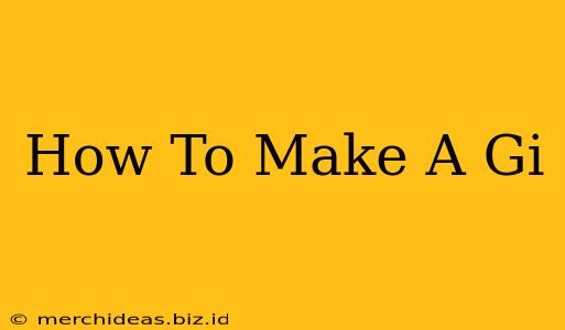 How To Make A Gi