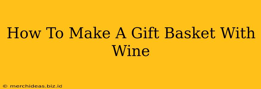 How To Make A Gift Basket With Wine