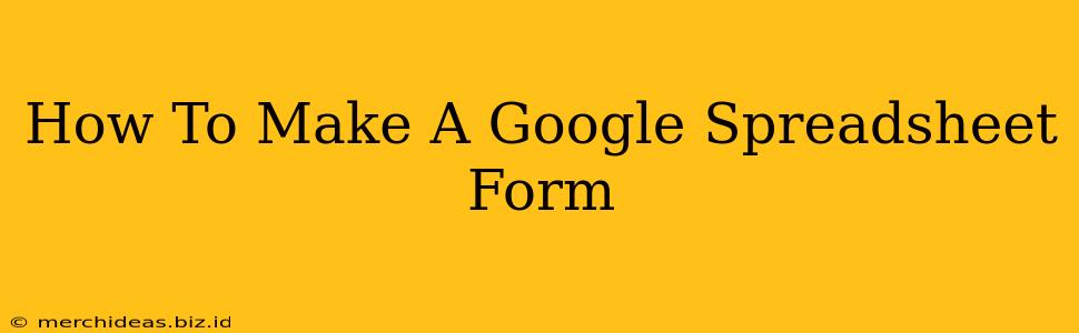 How To Make A Google Spreadsheet Form