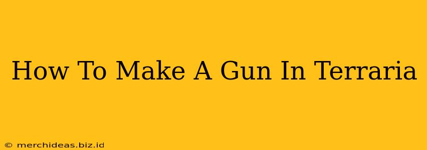 How To Make A Gun In Terraria