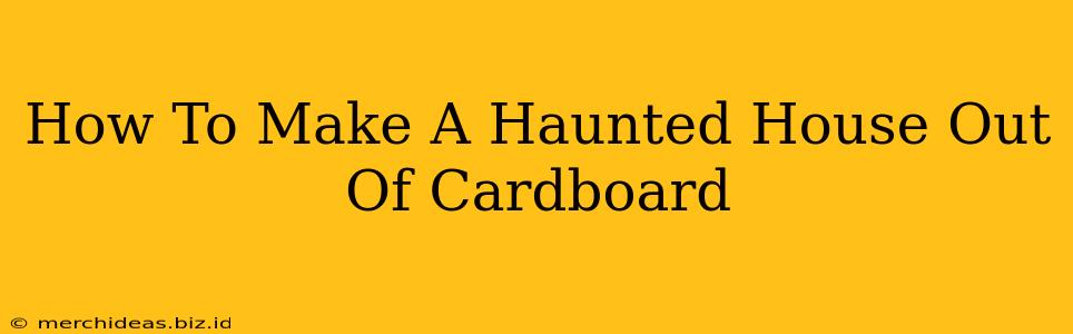 How To Make A Haunted House Out Of Cardboard