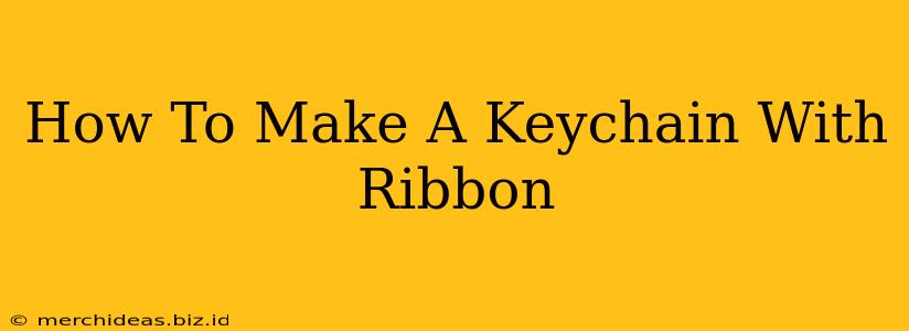 How To Make A Keychain With Ribbon