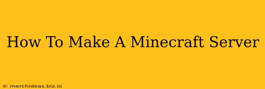 How To Make A Minecraft Server