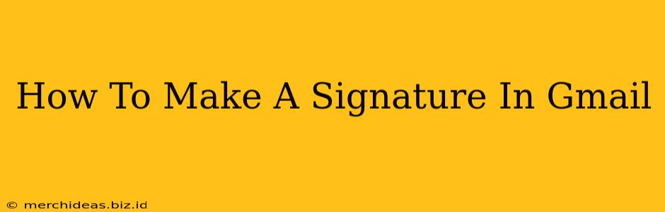 How To Make A Signature In Gmail