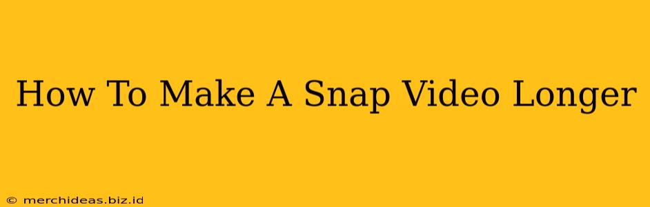 How To Make A Snap Video Longer