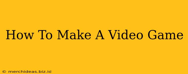 How To Make A Video Game