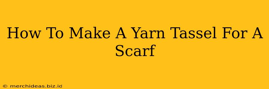 How To Make A Yarn Tassel For A Scarf