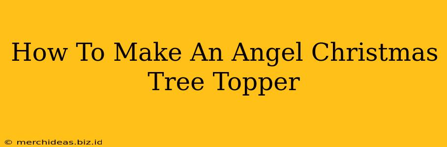 How To Make An Angel Christmas Tree Topper