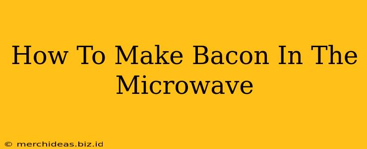 How To Make Bacon In The Microwave