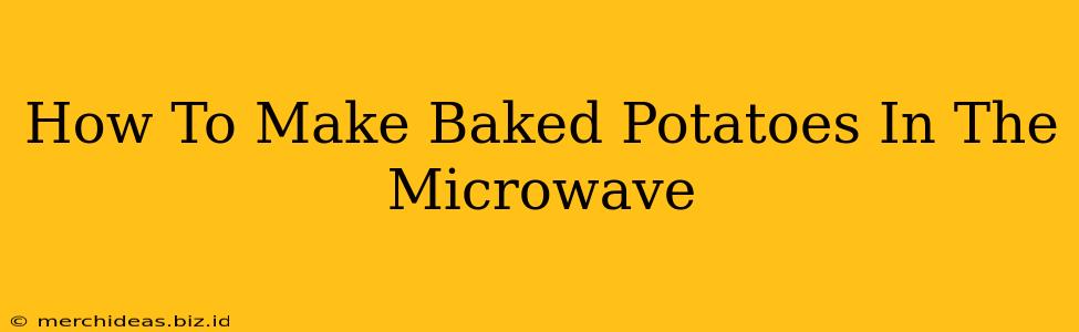 How To Make Baked Potatoes In The Microwave