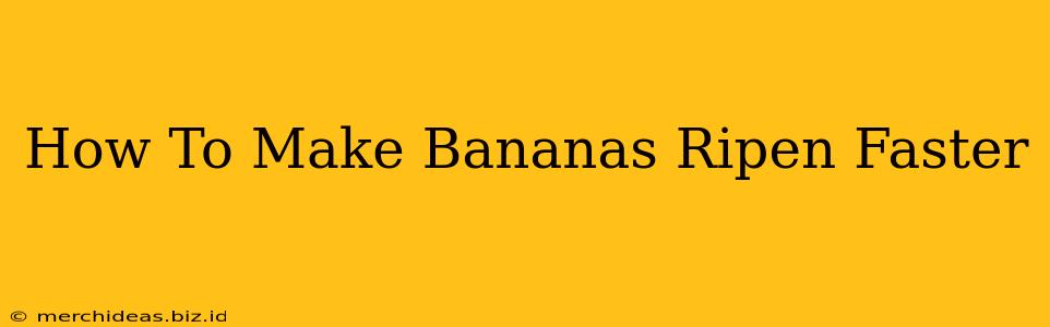 How To Make Bananas Ripen Faster