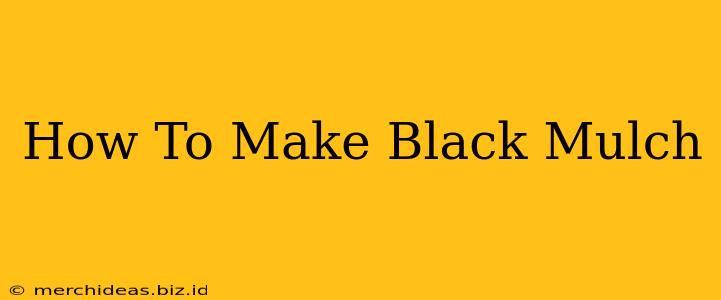 How To Make Black Mulch