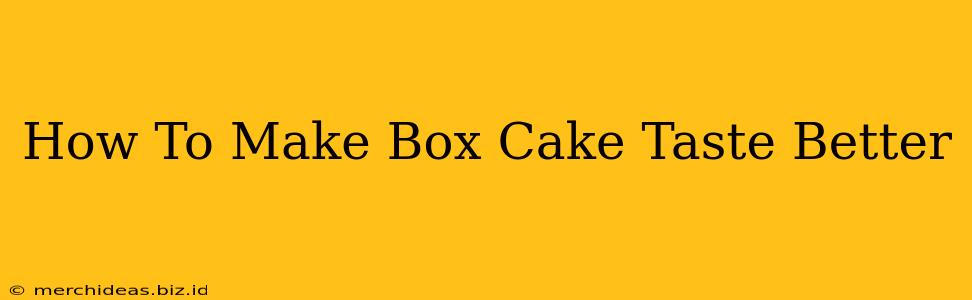 How To Make Box Cake Taste Better