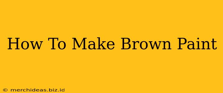 How To Make Brown Paint