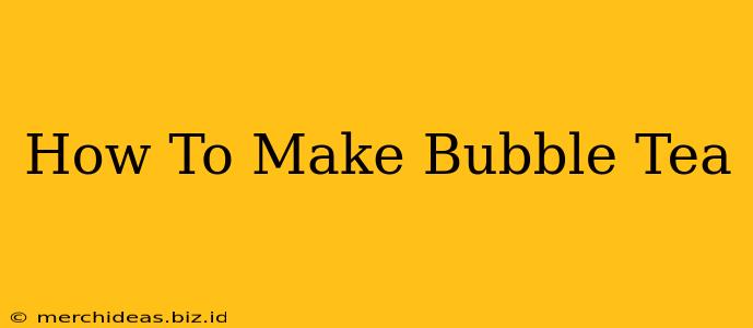 How To Make Bubble Tea