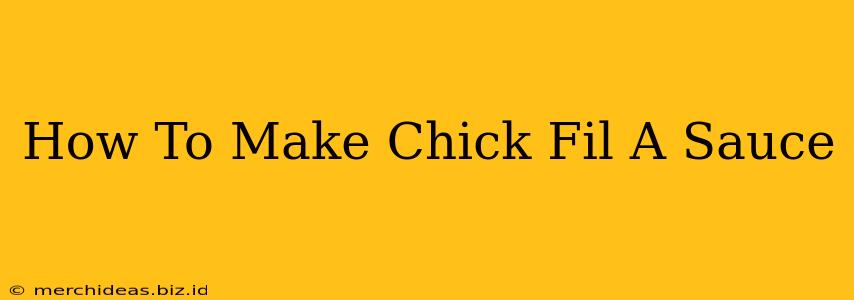 How To Make Chick Fil A Sauce