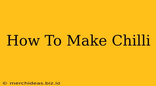 How To Make Chilli