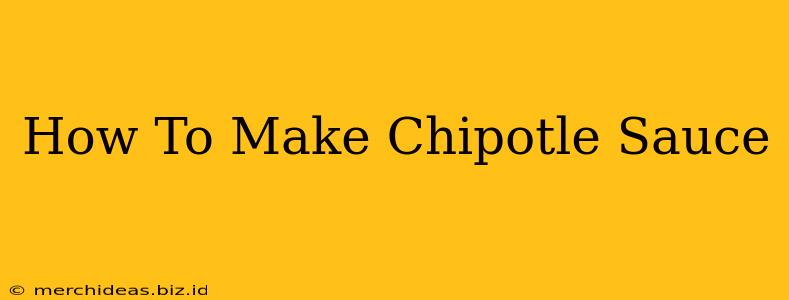 How To Make Chipotle Sauce