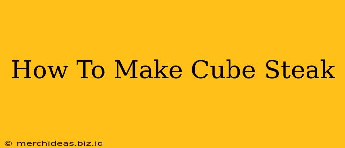 How To Make Cube Steak