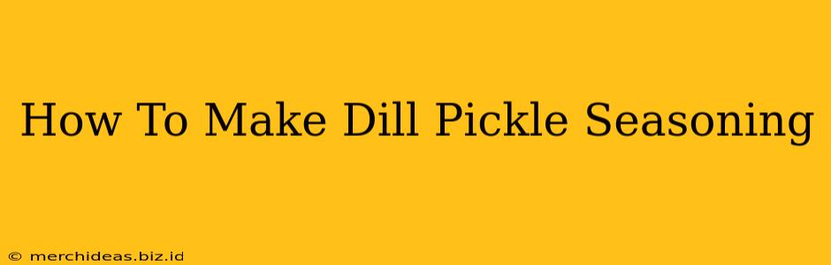 How To Make Dill Pickle Seasoning