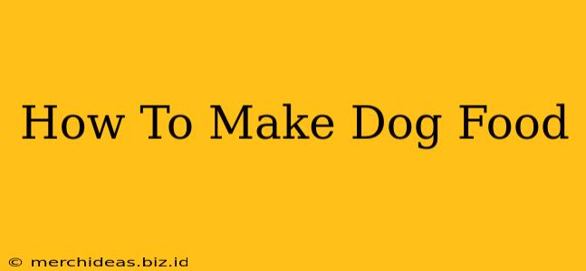 How To Make Dog Food