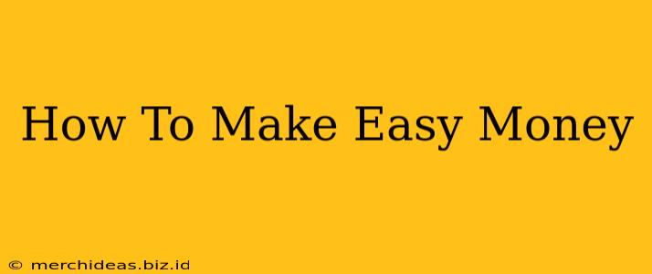 How To Make Easy Money