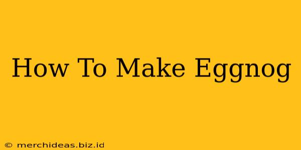 How To Make Eggnog