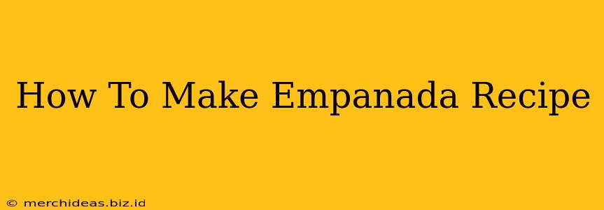 How To Make Empanada Recipe