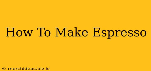 How To Make Espresso