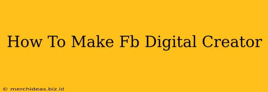 How To Make Fb Digital Creator